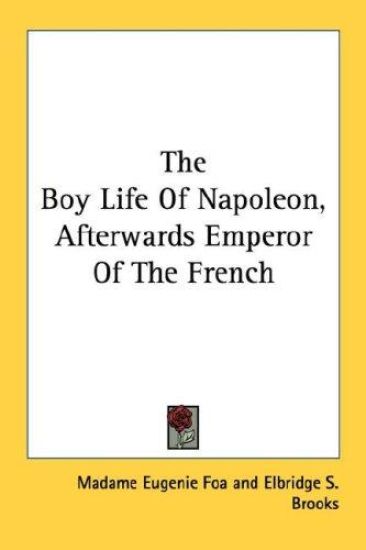The Boy Life of Napoleon, Afterwards Emperor of the French
