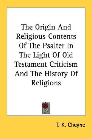The Origin and Religious Contents of the Psalter in the Light of Old Testament Criticism and the History of Religions