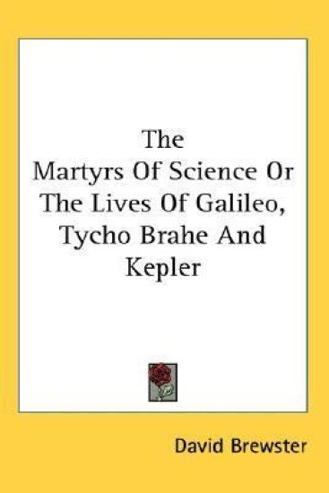 The Martyrs of Science or the Lives of Galileo, Tycho Brahe and Kepler