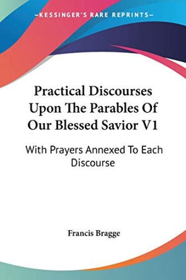 Practical Discourses upon the Parables of Our Blessed Savior