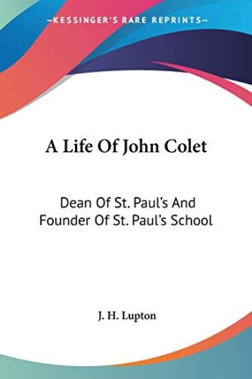 A Life of John Colet: Dean of St. Paul's