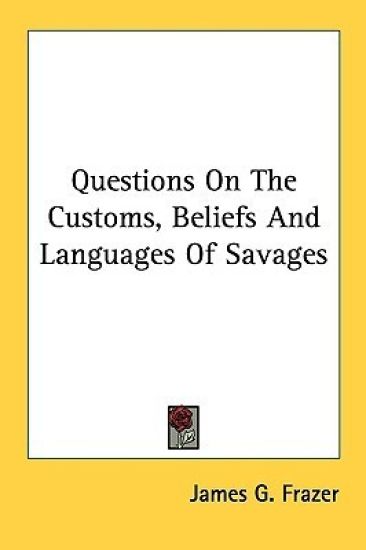 Questions on the Customs, Beliefs and Languages of Savages