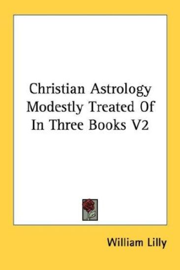 Christian Astrology Modestly Treated of in Three Books