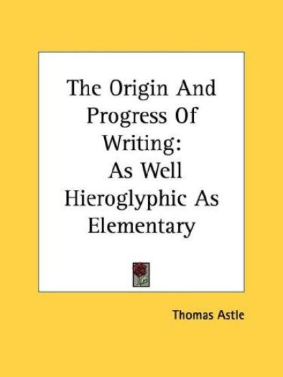 The Origin and Progress of Writing