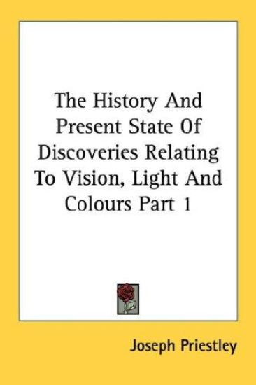 The History and Present State of Discoveries Relating to Vision, Light and Colours