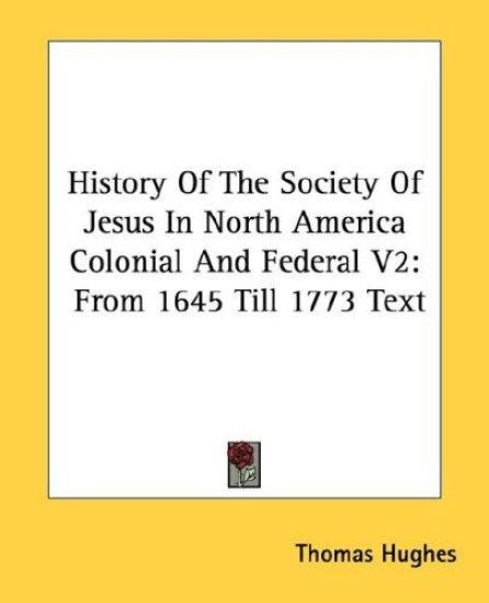 History of the Society of Jesus in North America Colonial and Federal