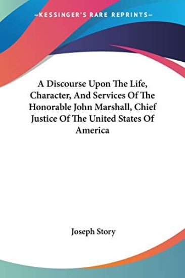 A Discourse upon the Life, Character, and Services of the Honorable John Marshall, Chief Justice of the United States of America