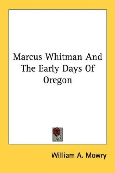 Marcus Whitman and the Early Days of Oregon