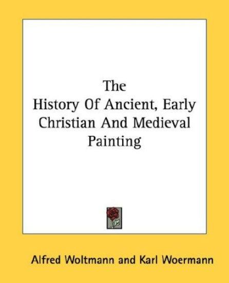 The History of Ancient, Early Christian and Medieval Painting