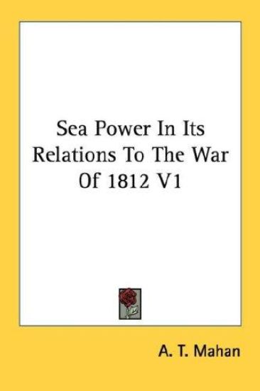 Sea Power in Its Relations to the War of 1812