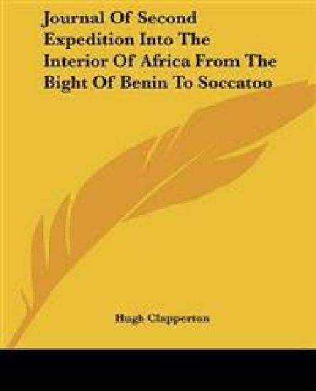 Journal Of Second Expedition Into The Interior Of Africa From The Bight Of Benin To Soccatoo