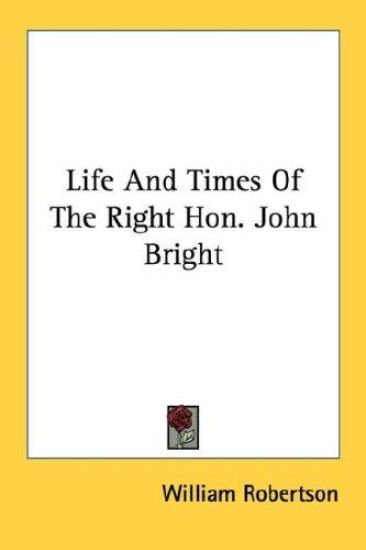 Life and Times of the Right Hon. John Bright