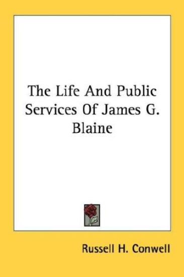 The Life and Public Services of James G. Blaine – Russell H. Conwell, kirjan kansikuva