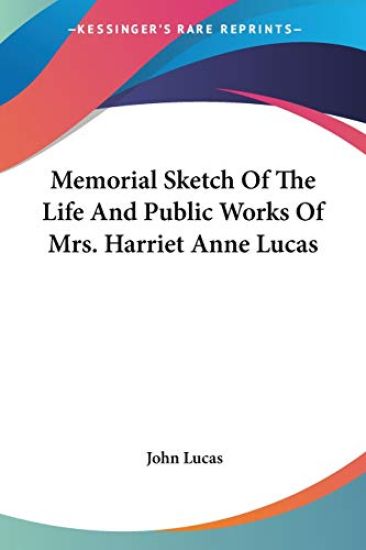 Memorial Sketch of the Life and Public Works of Mrs. Harriet Anne Lucas
