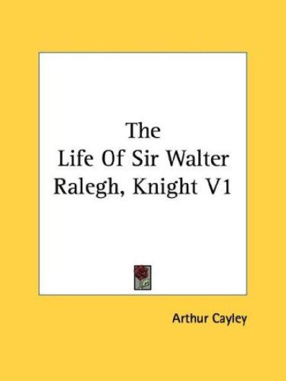 The Life of Sir Walter Ralegh, Knight