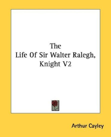 The Life of Sir Walter Ralegh, Knight
