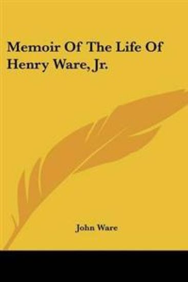 Memoir Of The Life Of Henry Ware, Jr.