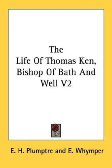 The Life of Thomas Ken, Bishop of Bath and Well