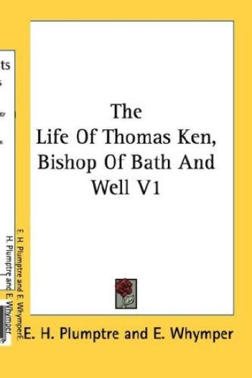 The Life of Thomas Ken, Bishop of Bath and Well