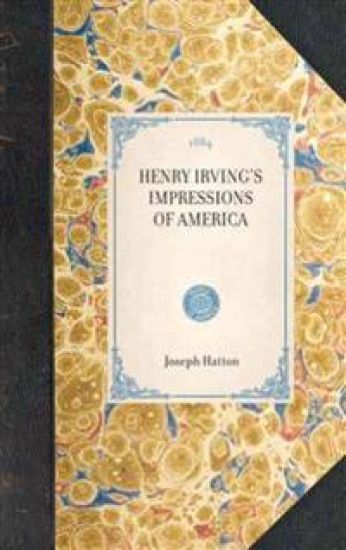 Henry Irving's Impressions of America
