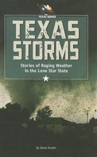 Texas Storms: Tales of Raging Weather in the Lone Star State