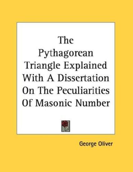 The Pythagorean Triangle Explained With a Dissertation on the Peculiarities of Masonic Number