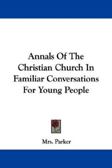 Annals of the Christian Church in Familiar Conversations for Young People