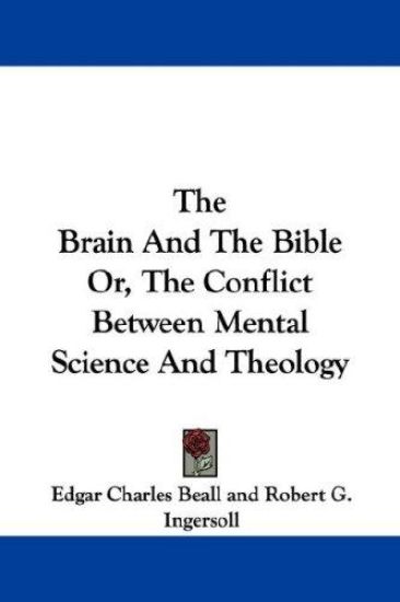 The Brain and the Bible Or, the Conflict Between Mental Science and Theology