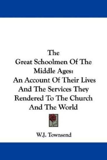 The Great Schoolmen of the Middle Ages