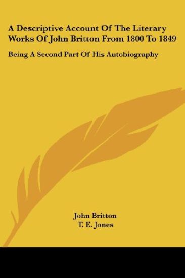 A Descriptive Account of the Literary Works of John Britton from 1800 to 1849