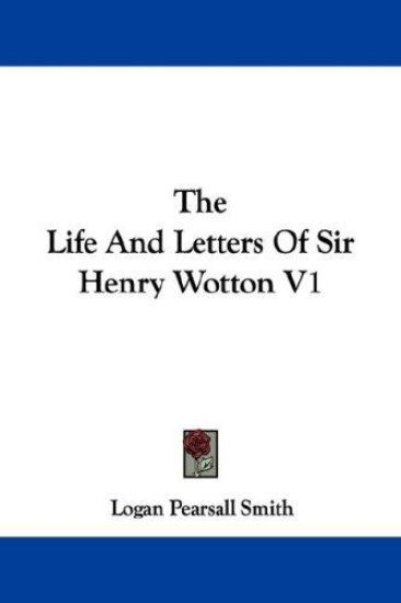 The Life and Letters of Sir Henry Wotton