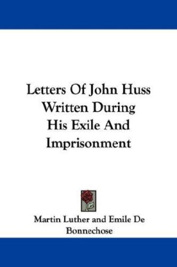 Letters of John Huss Written During His Exile and Imprisonment
