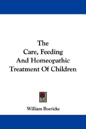 The Care, Feeding and Homeopathic Treatment of Children