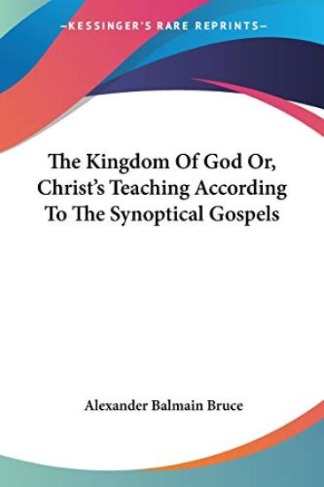 The Kingdom of God Or, Christ's Teaching According to the Synoptical Gospels