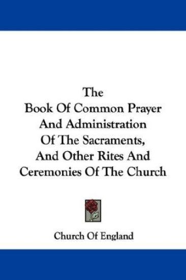 The Book of Common Prayer and Administration of the Sacraments, and Other Rites and Ceremonies of the Church