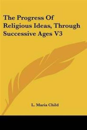 Progress Of Religious Ideas, Through Successive Ages V3