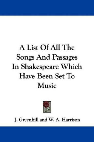 A List of All the Songs and Passages in Shakespeare Which Have Been Set to Music