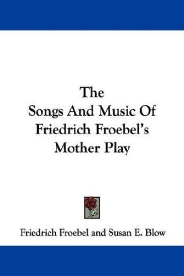 The Songs and Music of Friedrich Froebel's Mother Play