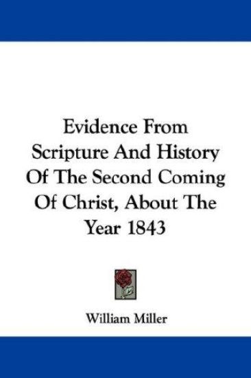 Evidence from Scripture and History of the Second Coming of Christ, About the Year 1843