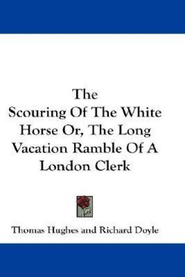 The Scouring of the White Horse Or, the Long Vacation Ramble of a London Clerk