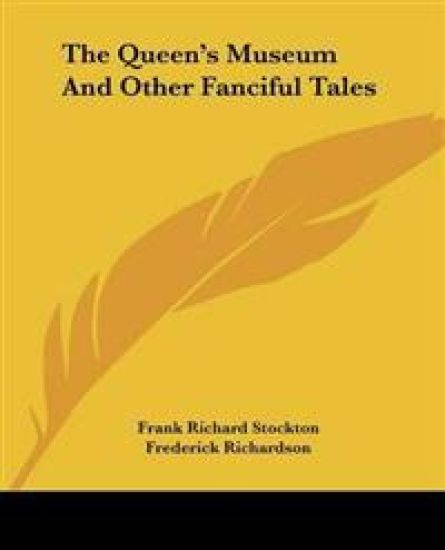 The Queen's Museum and Other Fanciful Tales