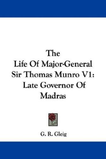 The Life of Major-general Sir Thomas Munro