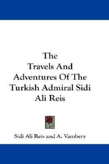 The Travels And Adventures Of The Turkish Admiral Sidi Ali Reis