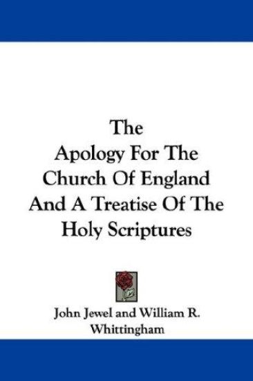 The Apology For The Church Of England And A Treatise Of The Holy Scriptures