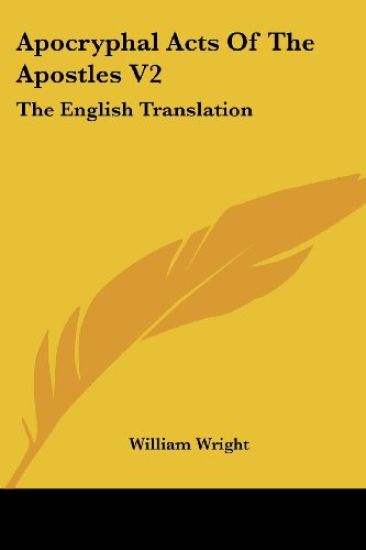 Apocryphal Acts Of The Apostles V2: The English Translation