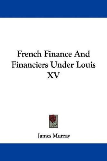 French Finance And Financiers Under Louis XV