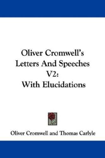 Oliver Cromwell's Letters And Speeches V2: With Elucidations