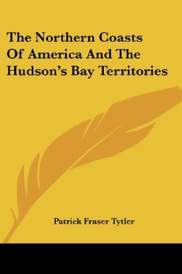 The Northern Coasts Of America And The Hudson's Bay Territories