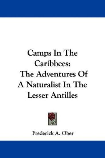 Camps In The Caribbees: The Adventures Of A Naturalist In The Lesser Antilles
