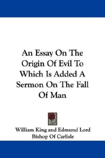 An Essay On The Origin Of Evil To Which Is Added A Sermon On The Fall Of Man